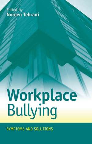 Workplace Bullying: Symptoms and Solutions de Noreen Tehrani