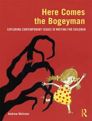 Here Comes the Bogeyman: Exploring contemporary issues in writing for children de Andrew Melrose