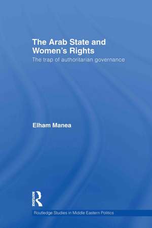 The Arab State and Women's Rights: The Trap of Authoritarian Governance de Elham Manea