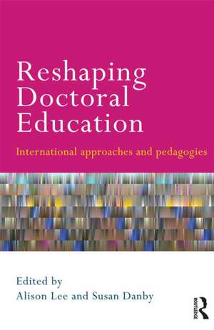 Reshaping Doctoral Education: International Approaches and Pedagogies de Alison Lee