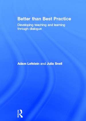 Better than Best Practice: Developing teaching and learning through dialogue de Adam Lefstein