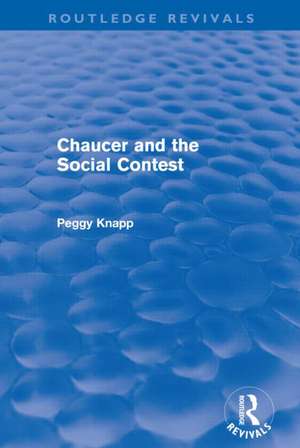 Chaucer and the Social Contest (Routledge Revivals) de Peggy Knapp