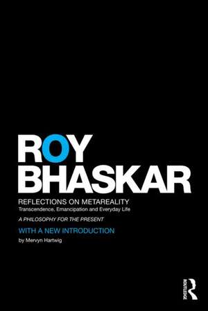 Reflections on metaReality: Transcendence, Emancipation and Everyday Life de Roy Bhaskar