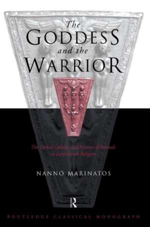 Goddess and the Warrior: The Naked Goddess and Mistress of the Animals in Early Greek Religion de Nanno Marinatos