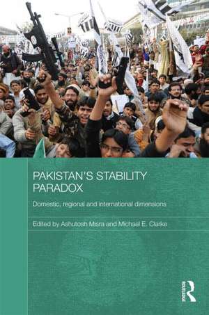 Pakistan's Stability Paradox: Domestic, Regional and International Dimensions de Ashutosh Misra