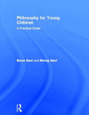 Philosophy for Young Children: A Practical Guide de Berys Gaut