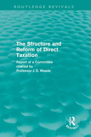 The Structure and Reform of Direct Taxation (Routledge Revivals) de James Meade