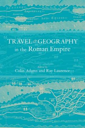 Travel and Geography in the Roman Empire de Colin Adams