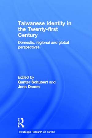 Taiwanese Identity in the 21st Century: Domestic, Regional and Global Perspectives de Gunter Schubert