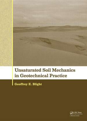 Unsaturated Soil Mechanics in Geotechnical Practice de Geoffrey E. Blight