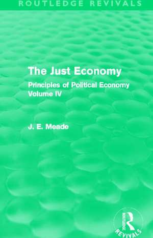 The Just Economy: Principles of Political Economy Volume IV de James E. Meade