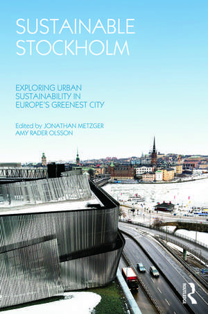 Sustainable Stockholm: Exploring Urban Sustainability in Europe’s Greenest City de Jonathan Metzger