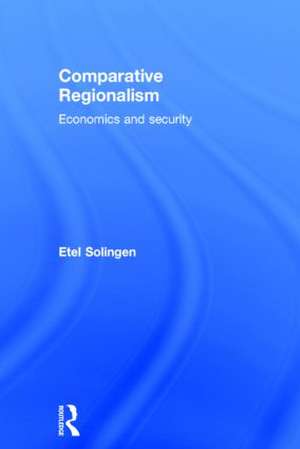 Comparative Regionalism: Economics and Security de Etel Solingen