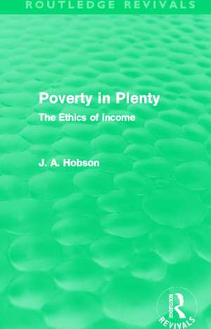 Poverty in Plenty (Routledge Revivals): The Ethics of Income de J. Hobson