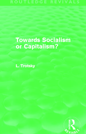 Towards Socialism or Capitalism? (Routledge Revivals) de Leon Trotsky