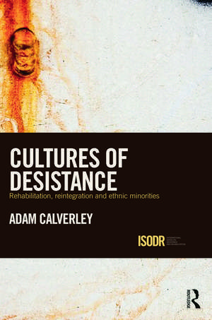 Cultures of Desistance: Rehabilitation, Reintegration and Ethnic Minorities de Adam Calverley