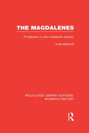 The Magdalenes: Prostitution in the Nineteenth Century de Linda Mahood