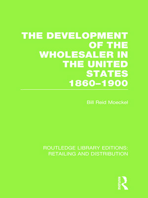 The Development of the Wholesaler in the United States 1860-1900 (RLE Retailing and Distribution) de Bill Reid Moeckel