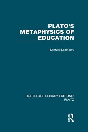 Plato 's Metaphysics of Education (RLE: Plato) de Samuel Scolnicov