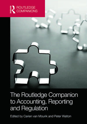 The Routledge Companion to Accounting, Reporting and Regulation de Carien van Mourik