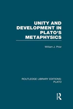 Unity and Development in Plato's Metaphysics (RLE: Plato) de William Prior