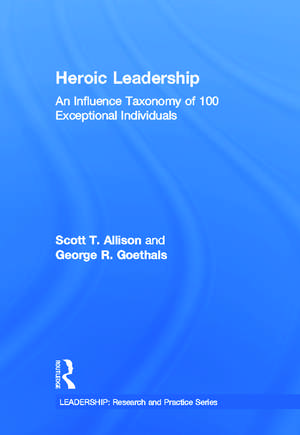 Heroic Leadership: An Influence Taxonomy of 100 Exceptional Individuals de Scott T. Allison