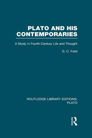 Plato and His Contemporaries (RLE: Plato): A Study in Fourth Century Life and Thought de G Field