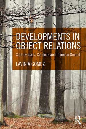 Developments in Object Relations: Controversies, Conflicts, and Common Ground de Lavinia Gomez