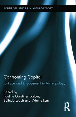 Confronting Capital: Critique and Engagement in Anthropology de Pauline Gardiner Barber