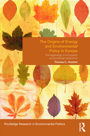 The Origins of Energy and Environmental Policy in Europe: The Beginnings of a European Environmental Conscience de Thomas Hoerber