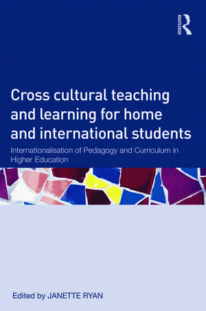 Cross-Cultural Teaching and Learning for Home and International Students: Internationalisation of Pedagogy and Curriculum in Higher Education de Janette Ryan