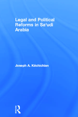 Legal and Political Reforms in Saudi Arabia de Joseph Kéchichian