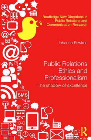 Public Relations Ethics and Professionalism: The Shadow of Excellence de Johanna Fawkes