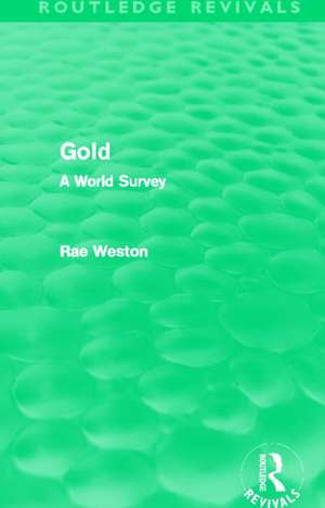 Gold (Routledge Revivals): A World Survey de Rae Weston