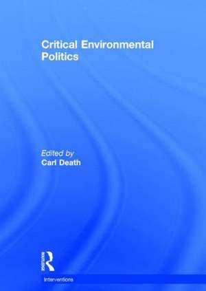 Critical Environmental Politics de Carl Death