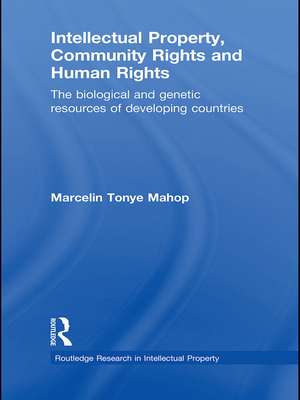 Intellectual Property, Community Rights and Human Rights: The Biological and Genetic Resources of Developing Countries de Marcelin Tonye Mahop