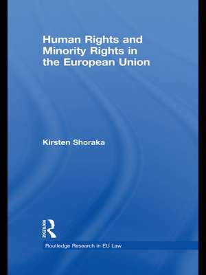 Human Rights and Minority Rights in the European Union de Kirsten Shoraka