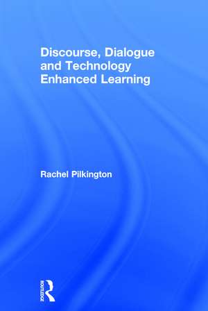 Discourse, Dialogue and Technology Enhanced Learning de Rachel Pilkington