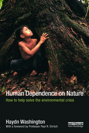 Human Dependence on Nature: How to Help Solve the Environmental Crisis de Haydn Washington