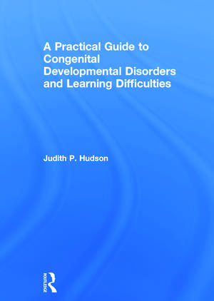 A Practical Guide to Congenital Developmental Disorders and Learning Difficulties de Judith P. Hudson