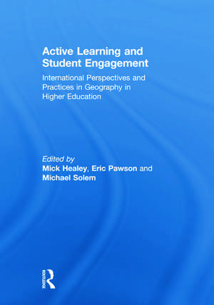 Active Learning and Student Engagement: International Perspectives and Practices in Geography in Higher Education de Mick Healey