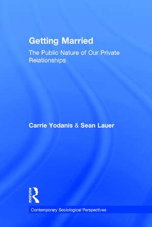 Getting Married: The Public Nature of Our Private Relationships de Carrie Yodanis