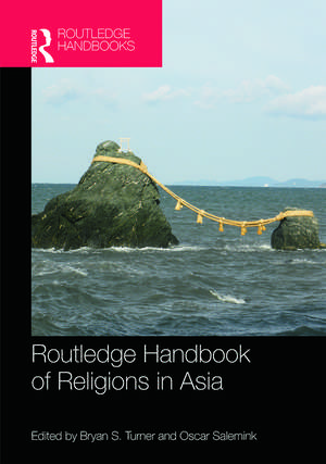 Routledge Handbook of Religions in Asia de Bryan Turner