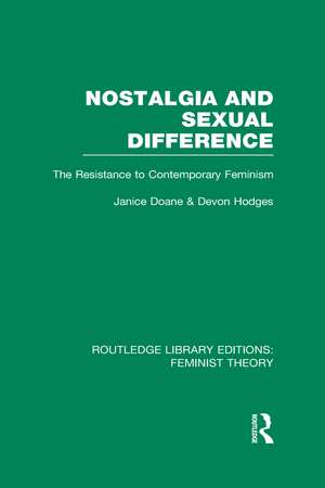 Nostalgia and Sexual Difference (RLE Feminist Theory): The Resistance to Contemporary Feminism de Janice Doane