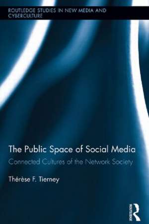 The Public Space of Social Media: Connected Cultures of the Network Society de Therese Tierney