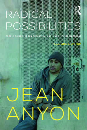 Radical Possibilities: Public Policy, Urban Education, and A New Social Movement de Jean Anyon