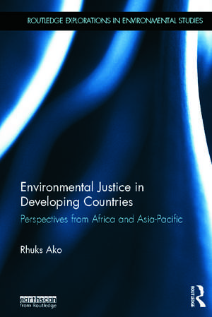 Environmental Justice in Developing Countries: Perspectives from Africa and Asia-Pacific de Rhuks Ako