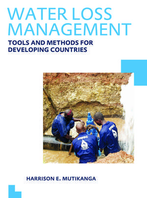 Water Loss Management: Tools and Methods for Developing Countries: UNESCO-IHE PhD Thesis de Harrison E. Mutikanga