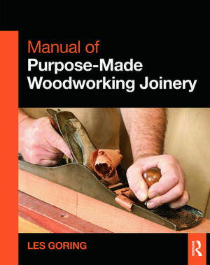 Manual of Purpose-Made Woodworking Joinery de Les Goring