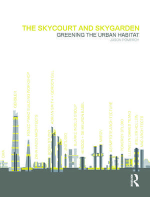 The Skycourt and Skygarden: Greening the urban habitat de Jason Pomeroy